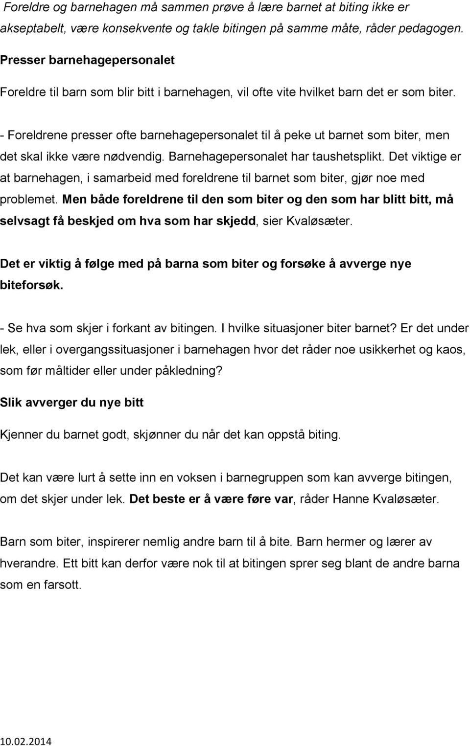 - Foreldrene presser ofte barnehagepersonalet til å peke ut barnet som biter, men det skal ikke være nødvendig. Barnehagepersonalet har taushetsplikt.