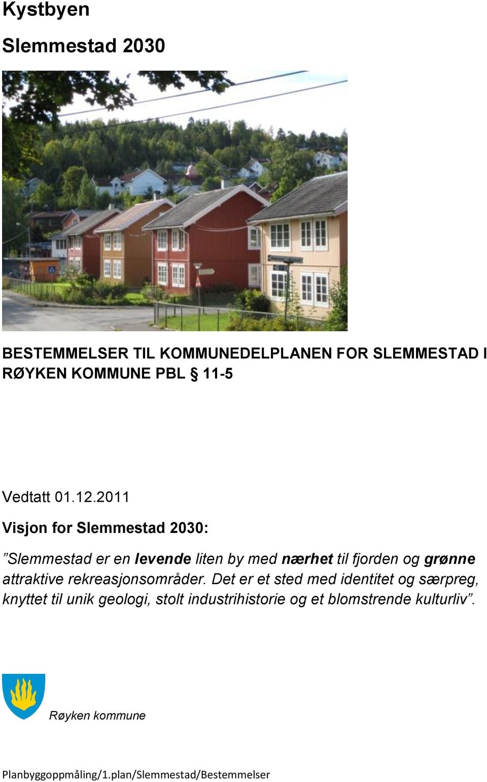 2011 Visjon for Slemmestad 2030: Slemmestad er en levende liten by med nærhet til fjorden og