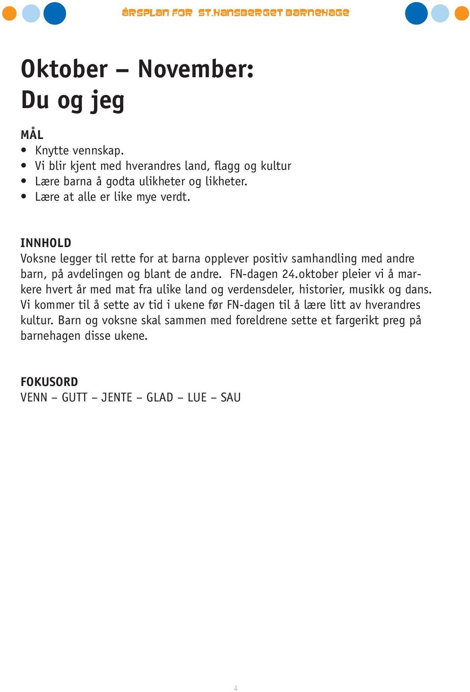 FN-dagen 24.oktober pleier vi å markere hvert år med mat fra ulike land og verdensdeler, historier, musikk og dans.