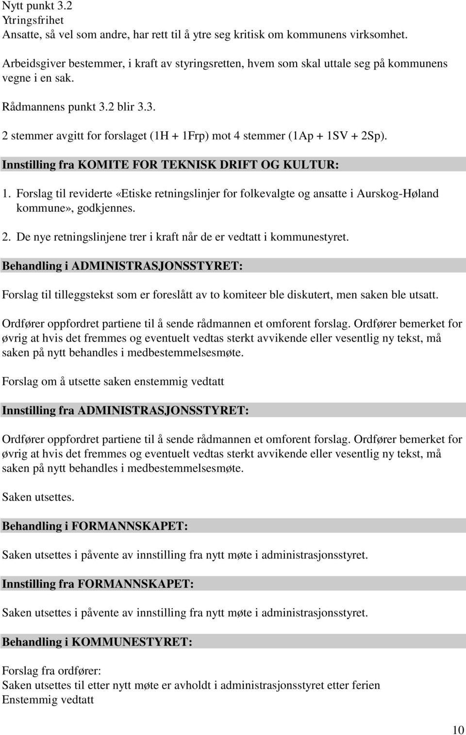 Innstilling fra KOMITE FOR TEKNISK DRIFT OG KULTUR: 1. Forslag til reviderte «Etiske retningslinjer for folkevalgte og ansatte i Aurskog-Høland kommune», godkjennes. 2.