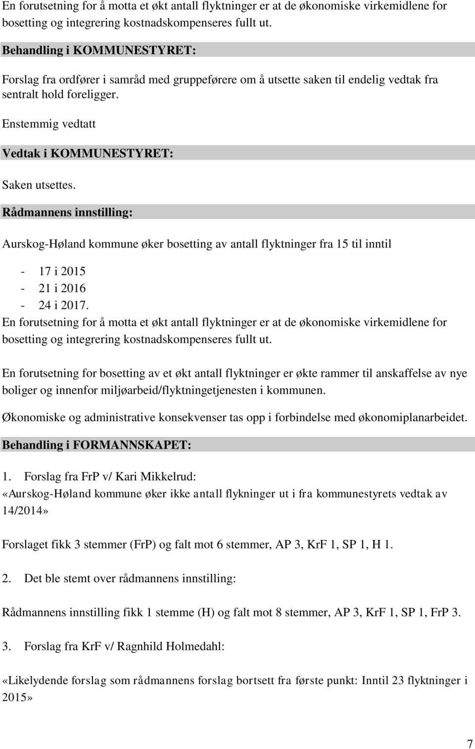 Rådmannens innstilling: Aurskog-Høland kommune øker bosetting av antall flyktninger fra 15 til inntil - 17 i 2015-21 i 2016-24 i 2017.
