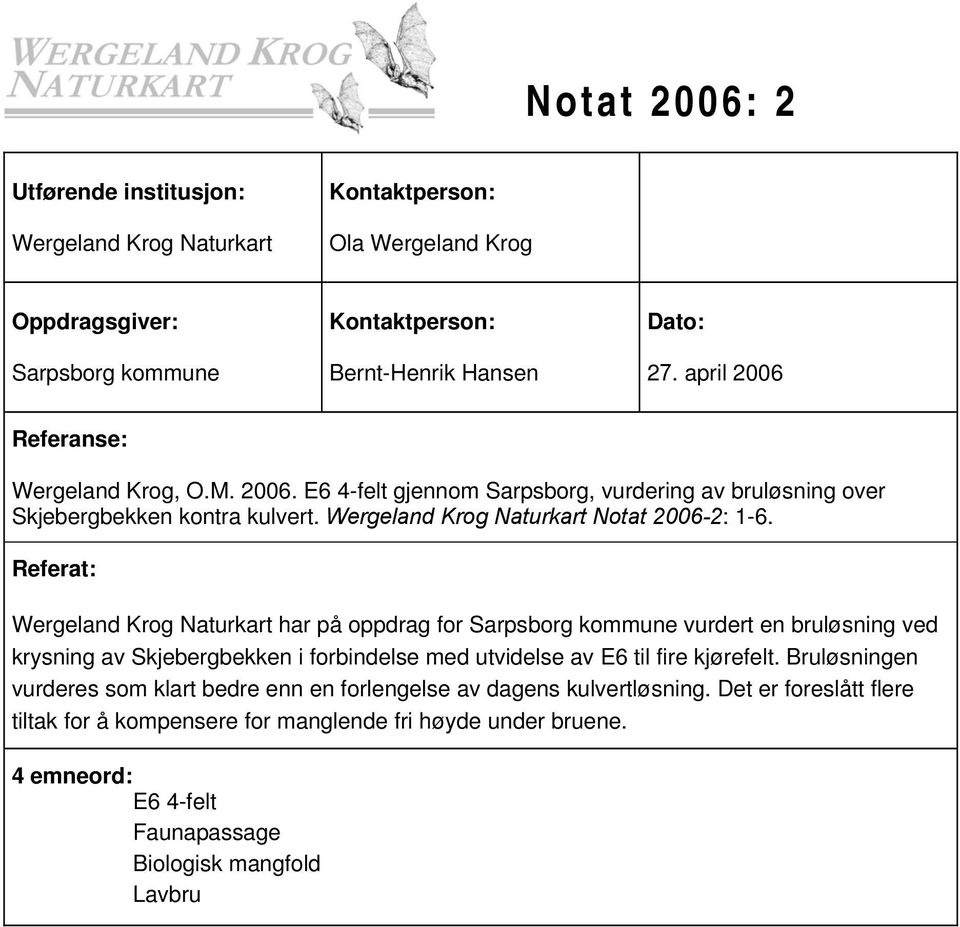 Referat: Wergeland Krog Naturkart har på oppdrag for Sarpsborg kommune vurdert en bruløsning ved krysning av Skjebergbekken i forbindelse med utvidelse av E6 til fire kjørefelt.
