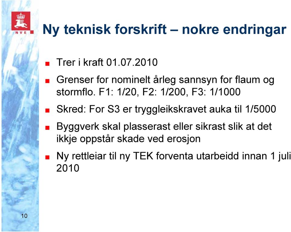 F1: 1/20, F2: 1/200, F3: 1/1000 Skred: For S3 er tryggleikskravet auka til 1/5000