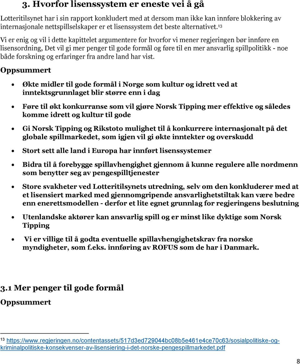 13 Vi er enig og vil i dette kapittelet argumentere for hvorfor vi mener regjeringen bør innføre en lisensordning, Det vil gi mer penger til gode formål og føre til en mer ansvarlig spillpolitikk -