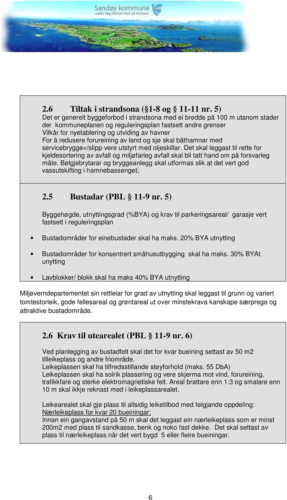 redusere forureining av land og sjø skal båthamnar med servicebrygge</slipp vere utstyrt med oljeskillar.