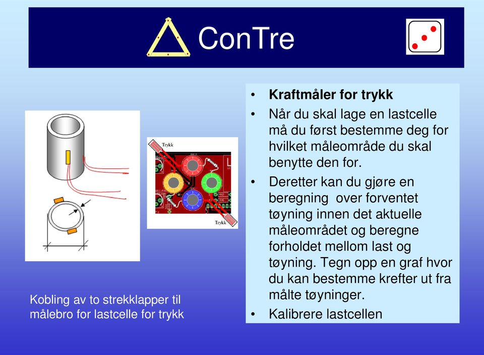 Deretter kan du gjøre en beregning over forventet tøyning innen det aktuelle måleområdet og beregne