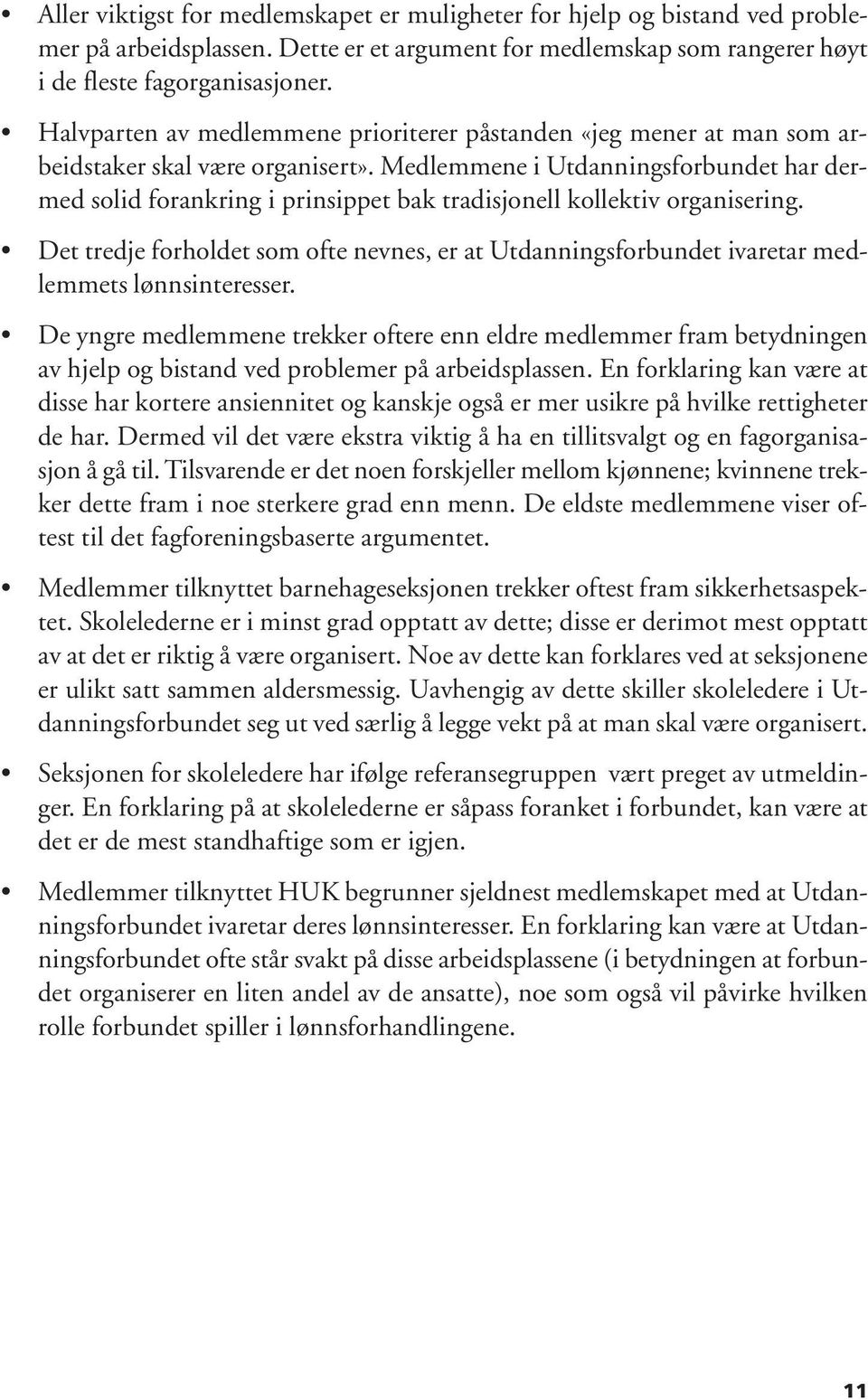 Medlemmene i Utdanningsforbundet har dermed solid forankring i prinsippet bak tradisjonell kollektiv organisering.