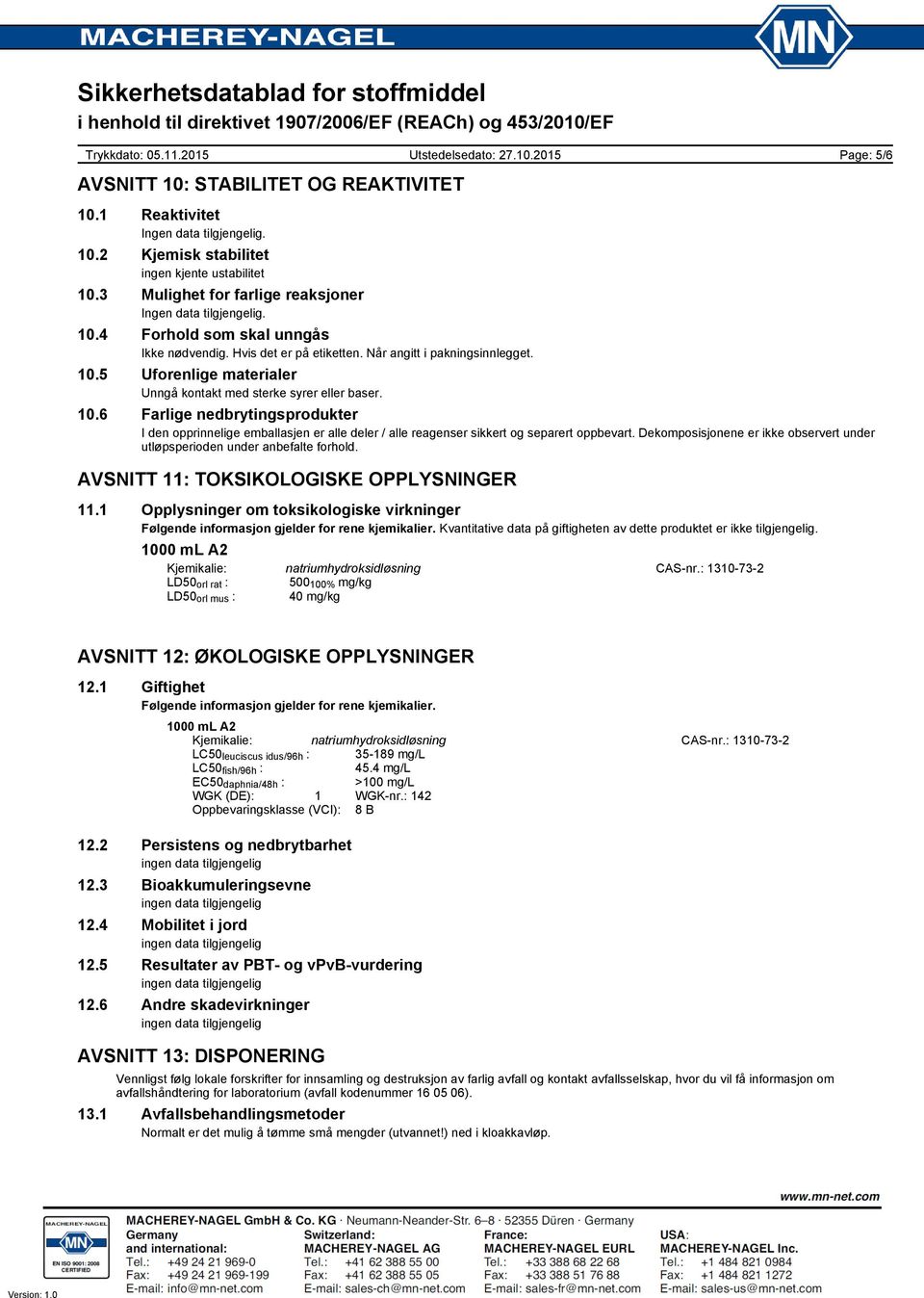 Dekomposisjonene er ikke observert under utløpsperioden under anbefalte forhold. AVSNITT 11: TOKSIKOLOGISKE OPPLYSNINGER 11.