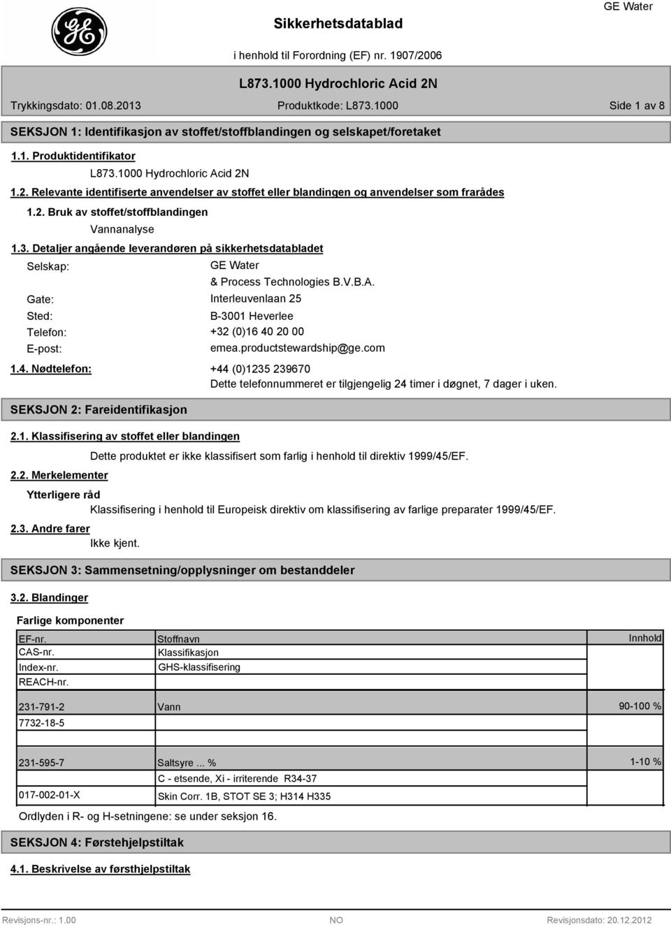 Detaljer angående leverandøren på sikkerhetsdatabladet Selskap: Gate: & Process Technologies B.V.B.A. Interleuvenlaan 25 Sted: B-3001 Heverlee Telefon: +32 (0)16 40 20 00 E-post: emea.