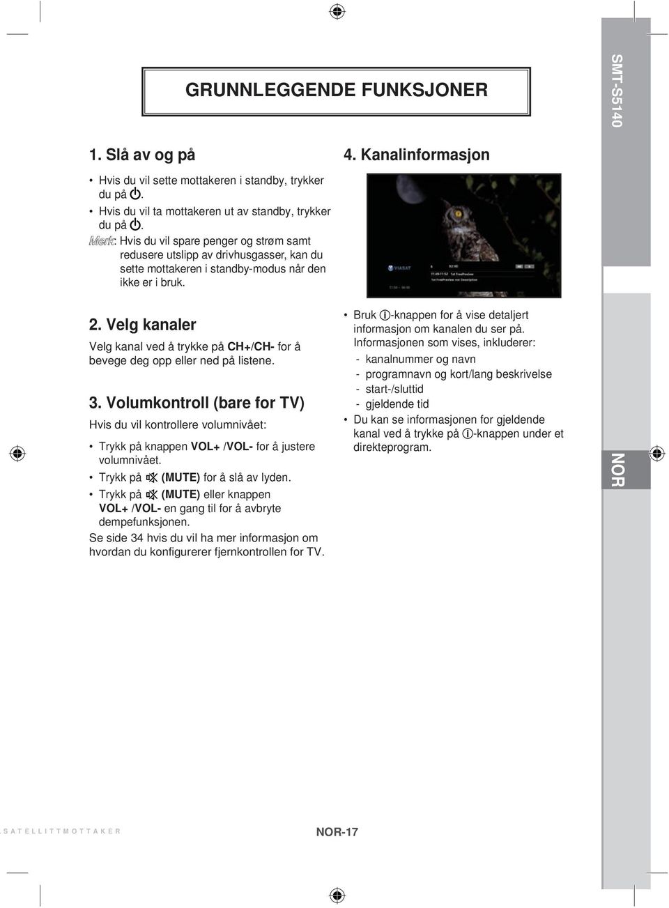 Velg kanaler Velg kanal ved å trykke på CH+/CH- for å bevege deg opp eller ned på listene. 3.