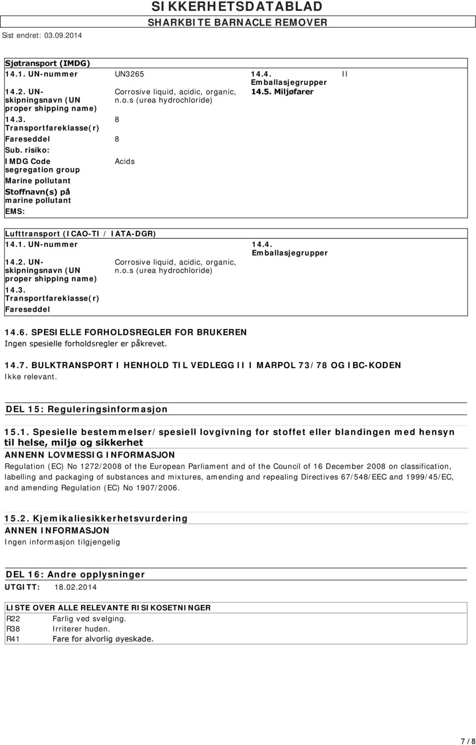 Miljøfarer II Lufttransport (ICAO-TI / IATA-DGR) 14.1. UN-nummer 14.4. Emballasjegrupper 14.2. UNskipningsnavn (UN proper shipping name) 14.3.