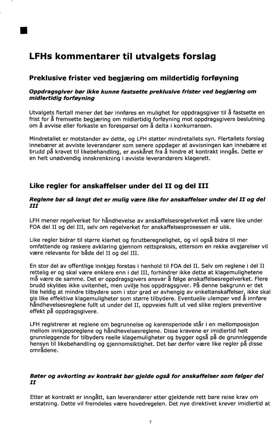 forkaste en forespørsel om å delta i konkurransen. Mindretallet er motstander av dette, og LFH støtter mindretallets syn.