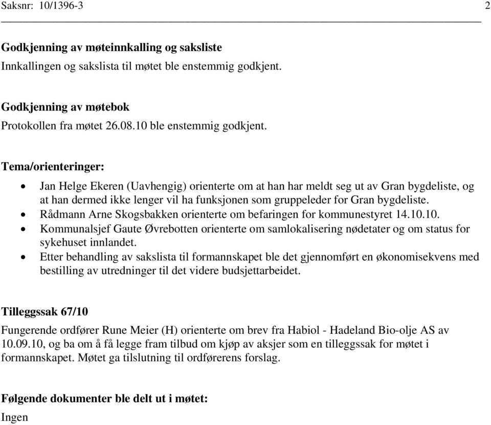 Rådmann Arne Skogsbakken orienterte om befaringen for kommunestyret 14.10.10. Kommunalsjef Gaute Øvrebotten orienterte om samlokalisering nødetater og om status for sykehuset innlandet.