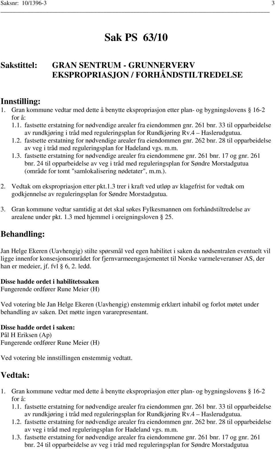 28 til opparbeidelse av veg i tråd med reguleringsplan for Hadeland vgs. m.m. 1.3. fastsette erstatning for nødvendige arealer fra eiendommene gnr. 261 bnr.