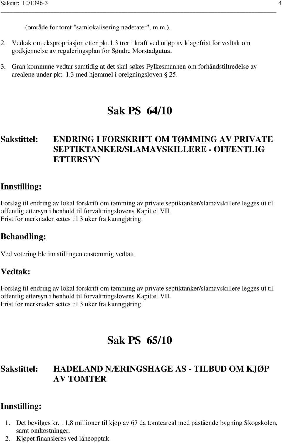 Sak PS 64/10 ENDRING I FORSKRIFT OM TØMMING AV PRIVATE SEPTIKTANKER/SLAMAVSKILLERE - OFFENTLIG ETTERSYN Forslag til endring av lokal forskrift om tømming av private septiktanker/slamavskillere legges