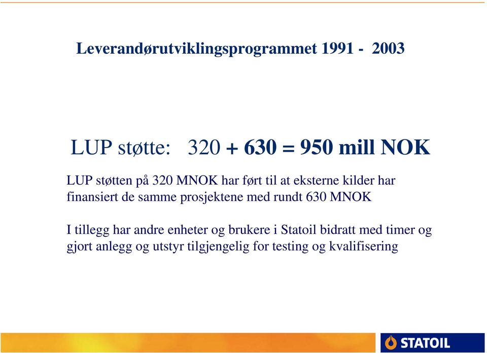 630 MNOK I tillegg har andre enheter og brukere i Statoil bidratt med