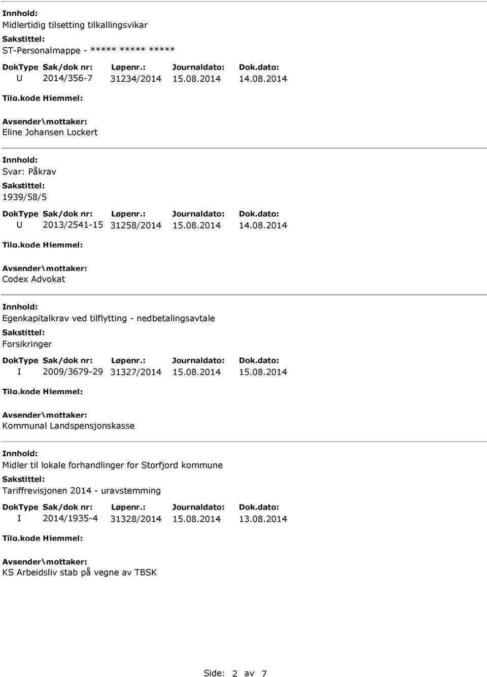 Forsikringer 2009/3679-29 31327/2014 Kommunal Landspensjonskasse nnhold: Midler til lokale forhandlinger for