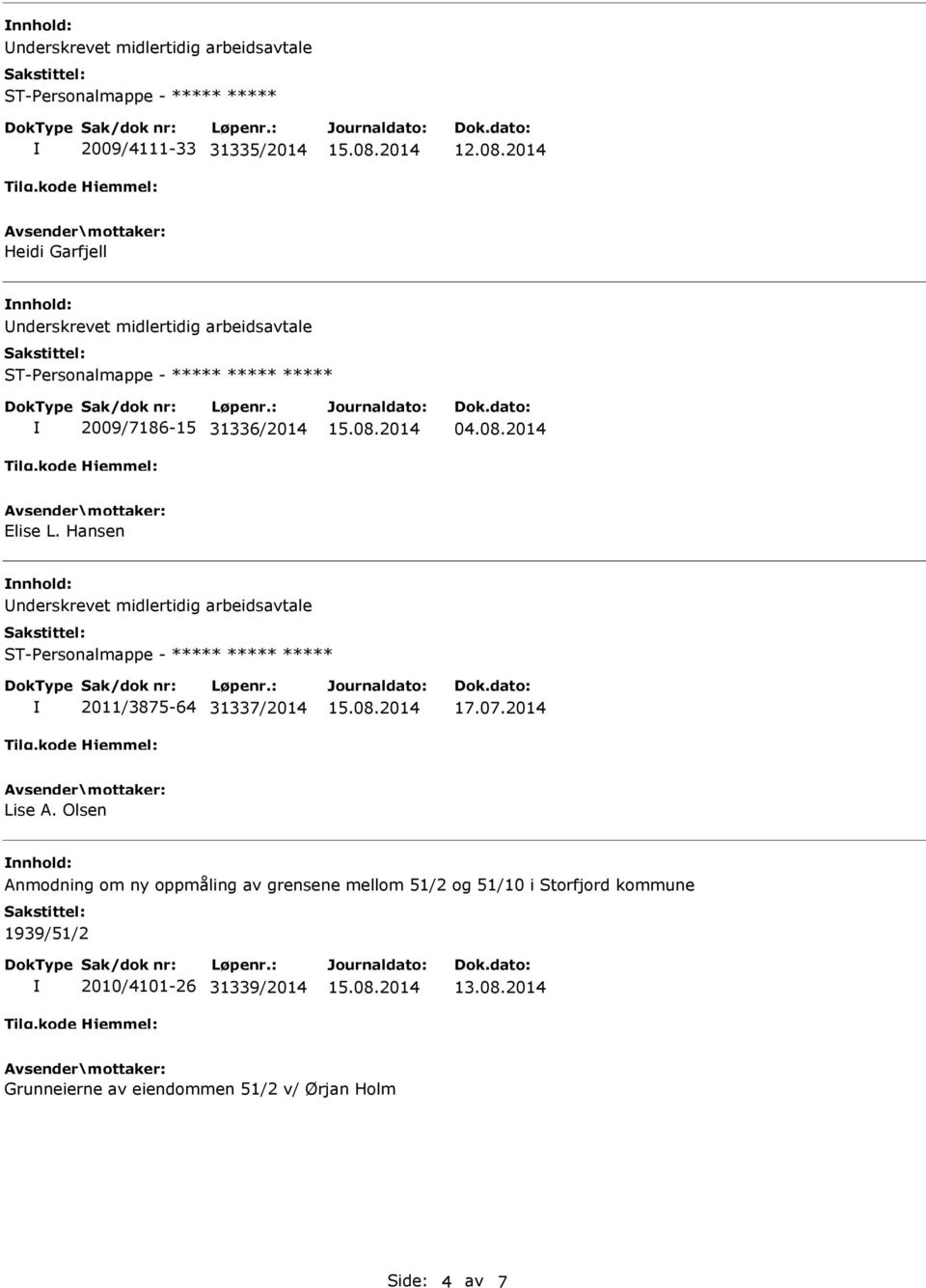 Hansen nnhold: nderskrevet midlertidig arbeidsavtale 2011/3875-64 31337/2014 17.07.2014 Lise A.