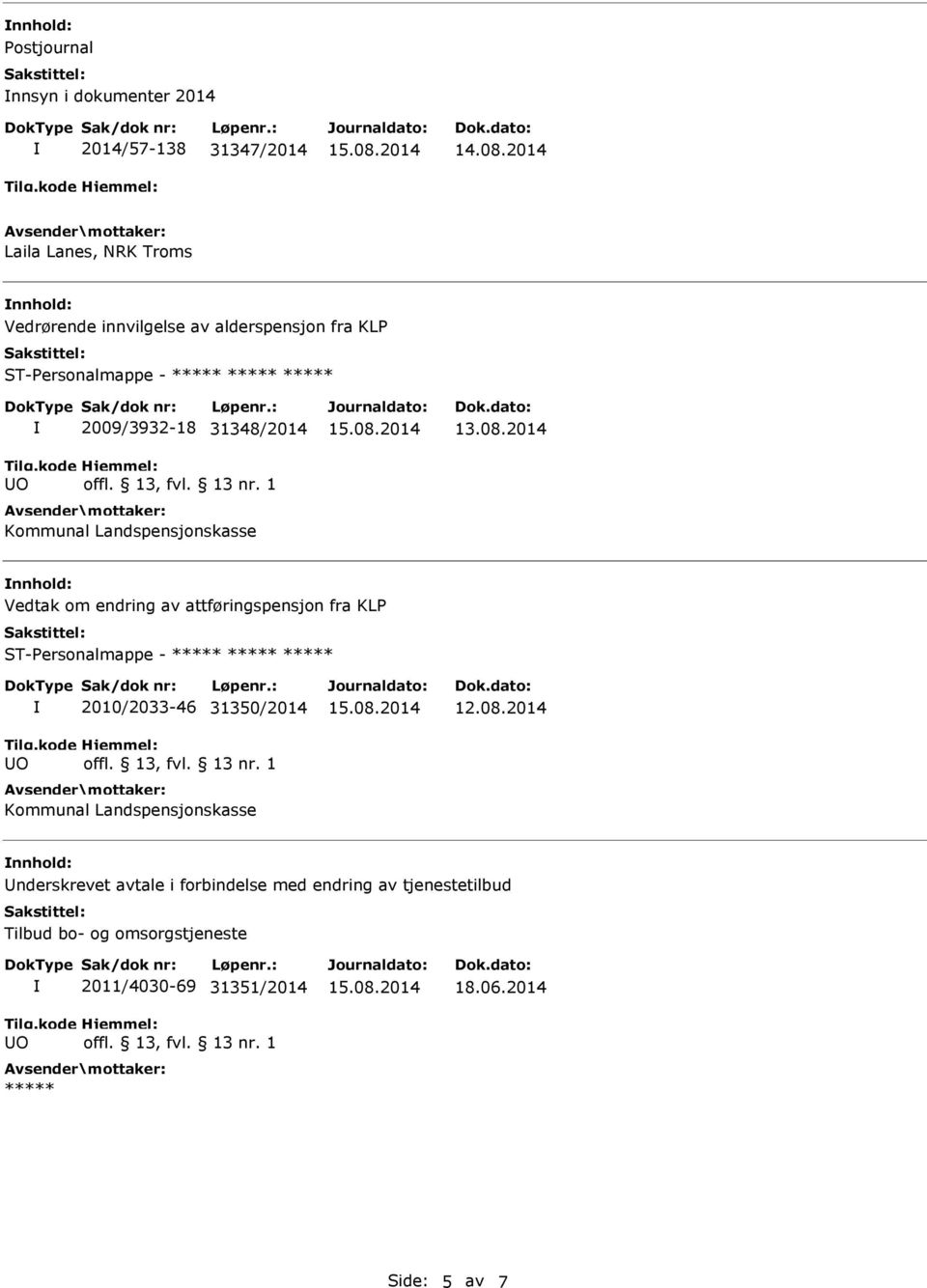 2014 nnhold: Vedtak om endring av attføringspensjon fra KLP O 2010/2033-46 31350/2014 Kommunal Landspensjonskasse 12.08.