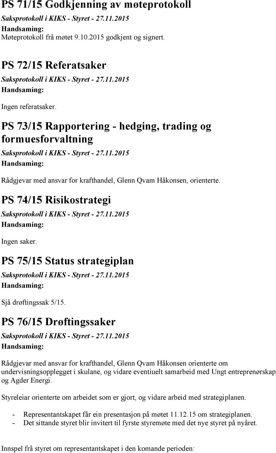 PS 75/15 Status strategiplan Sjå drøftingssak 5/15.