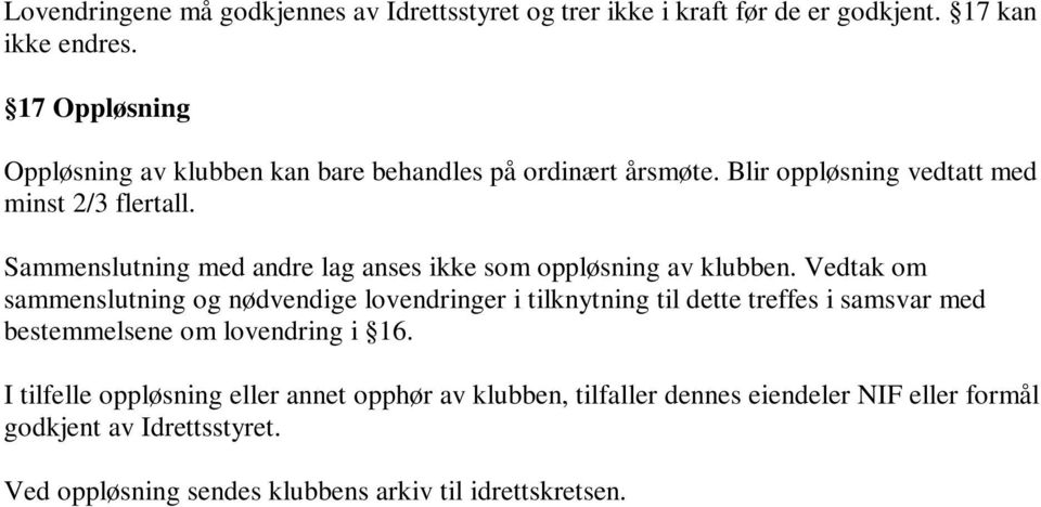 Sammenslutning med andre lag anses ikke som oppløsning av klubben.