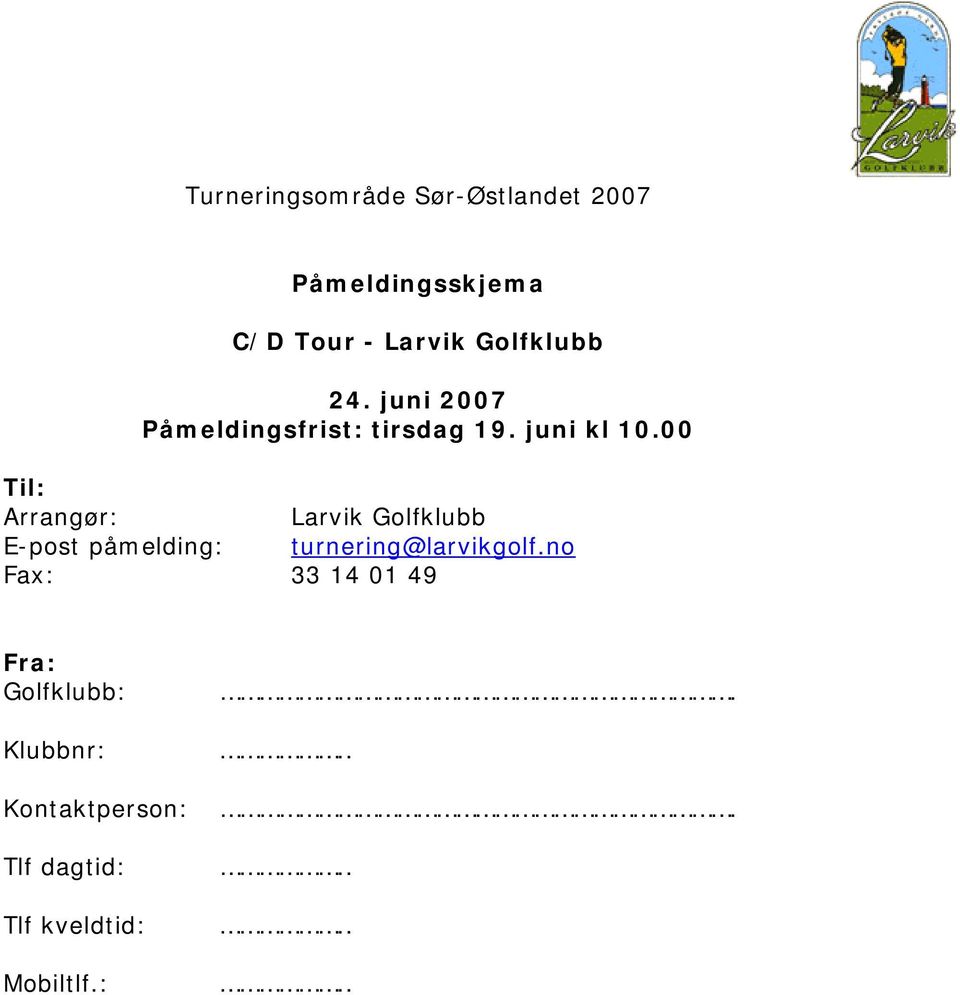 00 Til: Arrangør: E-post påmelding: turnering@larvikgolf.