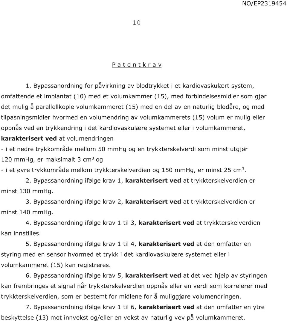 volumkammeret (15) med en del av en naturlig blodåre, og med tilpasningsmidler hvormed en volumendring av volumkammerets (15) volum er mulig eller oppnås ved en trykkendring i det kardiovaskulære