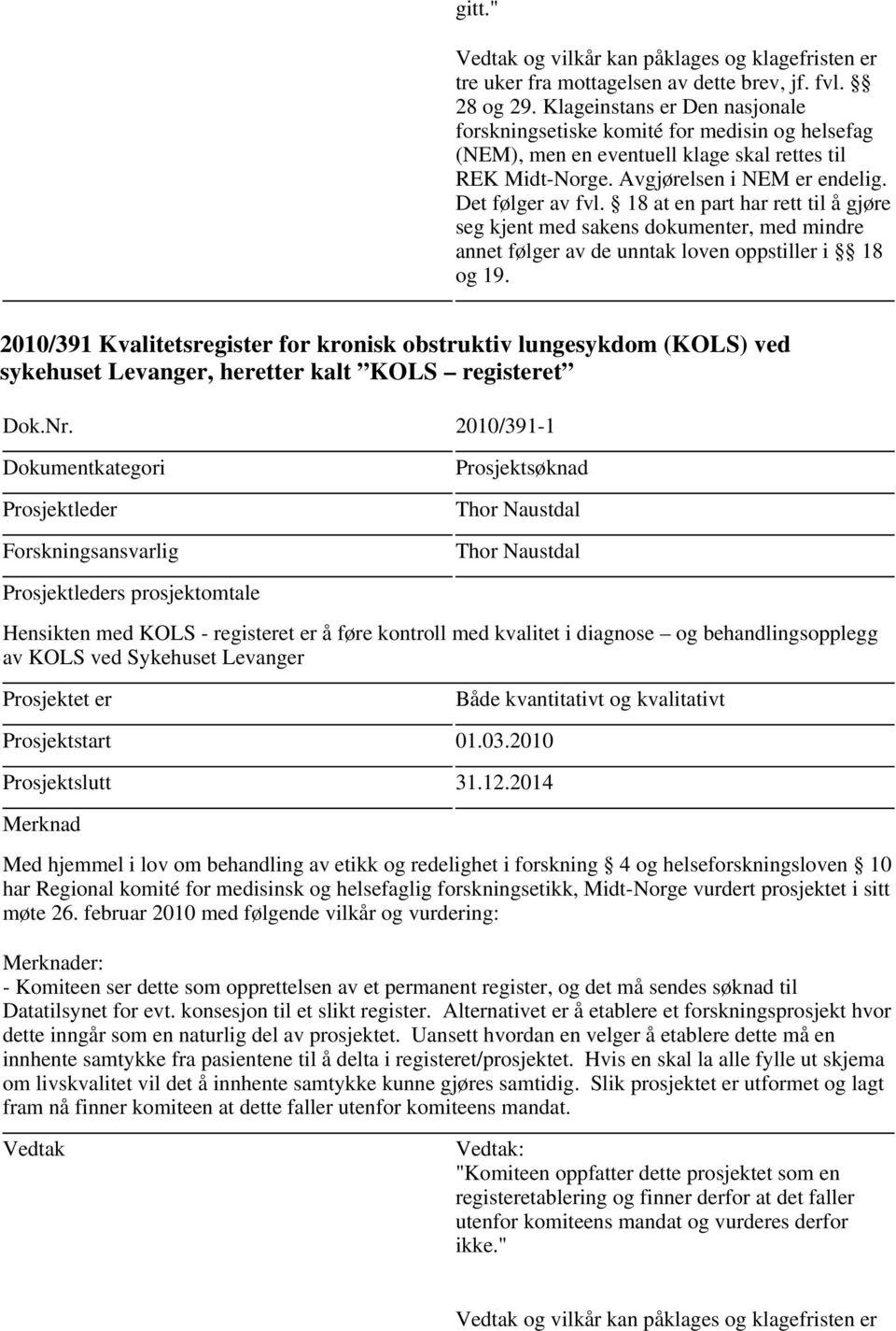 2010/391 Kvalitetsregister for kronisk obstruktiv lungesykdom (KOLS) ved sykehuset Levanger, heretter kalt KOLS registeret Dok.Nr.