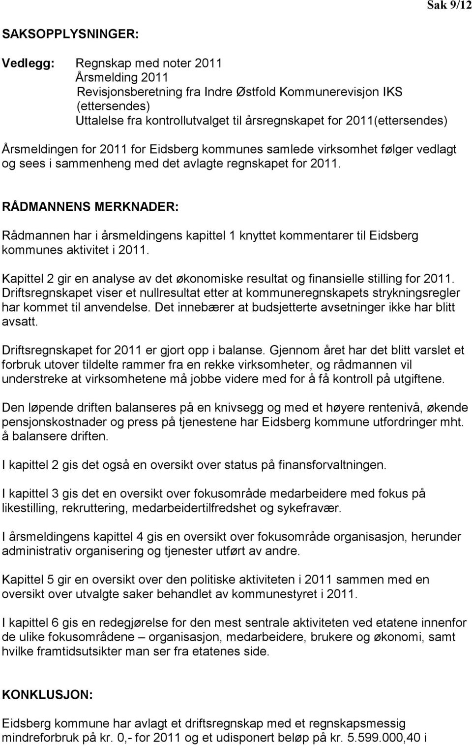 RÅDMANNENS MERKNADER: Rådmannen har i årsmeldingens kapittel 1 knyttet kommentarer til Eidsberg kommunes aktivitet i 2011.