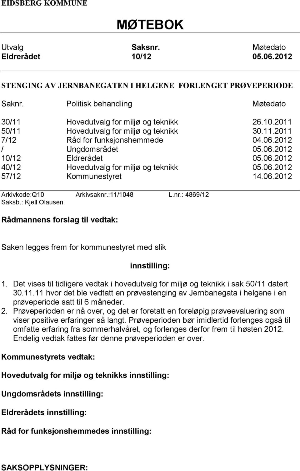 06.2012 40/12 Hovedutvalg for miljø og teknikk 05.06.2012 57/12 Kommunestyret 14.06.2012 Arkivkode:Q10 Arkivsaknr.:11/1048 L.nr.: 4869/12 Saksb.