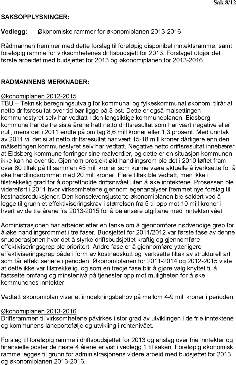 RÅDMANNENS MERKNADER: Økonomiplanen 2012-2015 TBU Teknisk beregningsutvalg for kommunal og fylkeskommunal økonomi tilrår at netto driftsresultat over tid bør ligge på 3 pst.