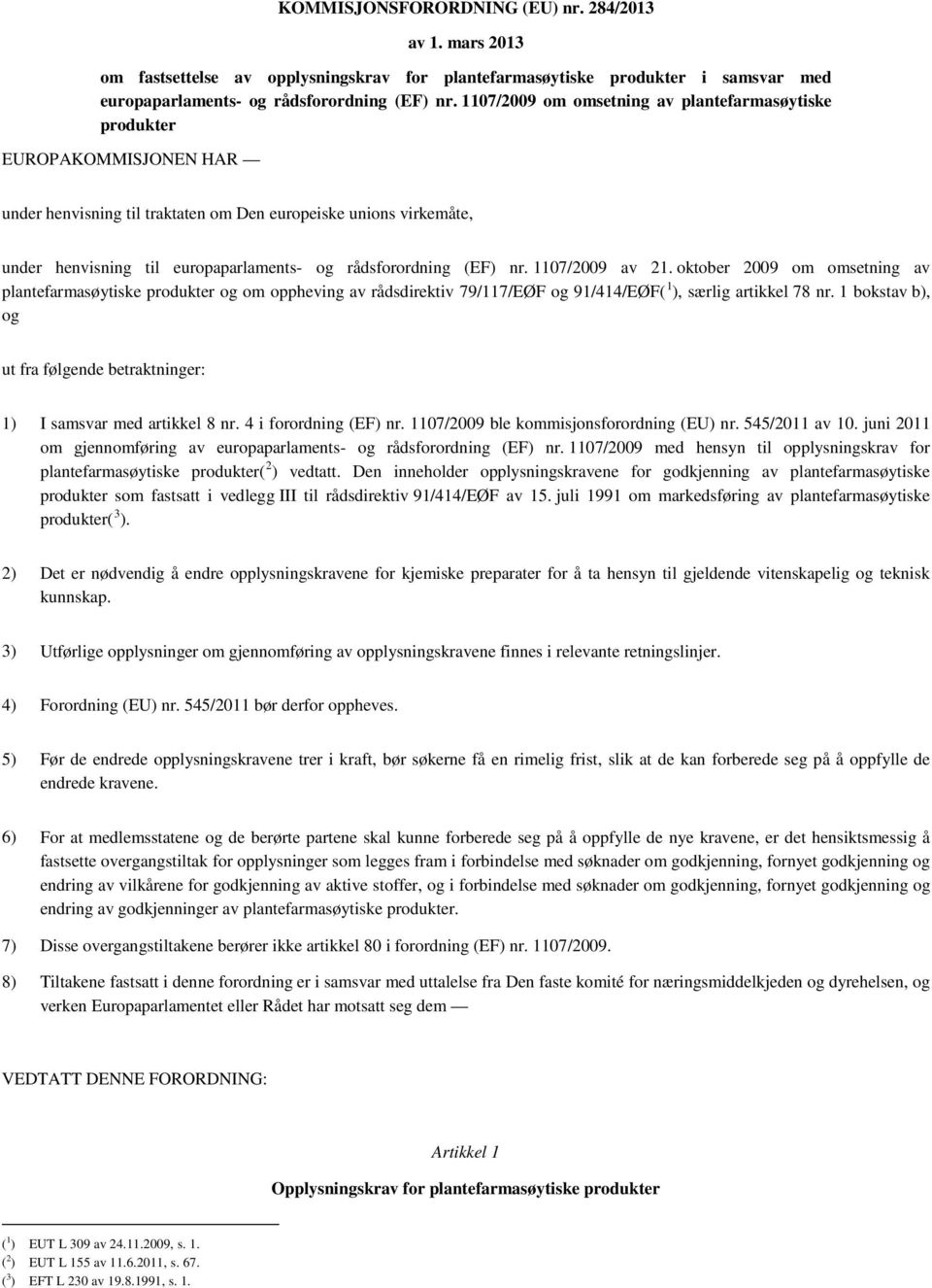 rådsforordning (EF) nr. 1107/2009 av 21. oktober 2009 om omsetning av plantefarmasøytiske produkter og om oppheving av rådsdirektiv 79/117/EØF og 91/414/EØF( 1 ), særlig artikkel 78 nr.