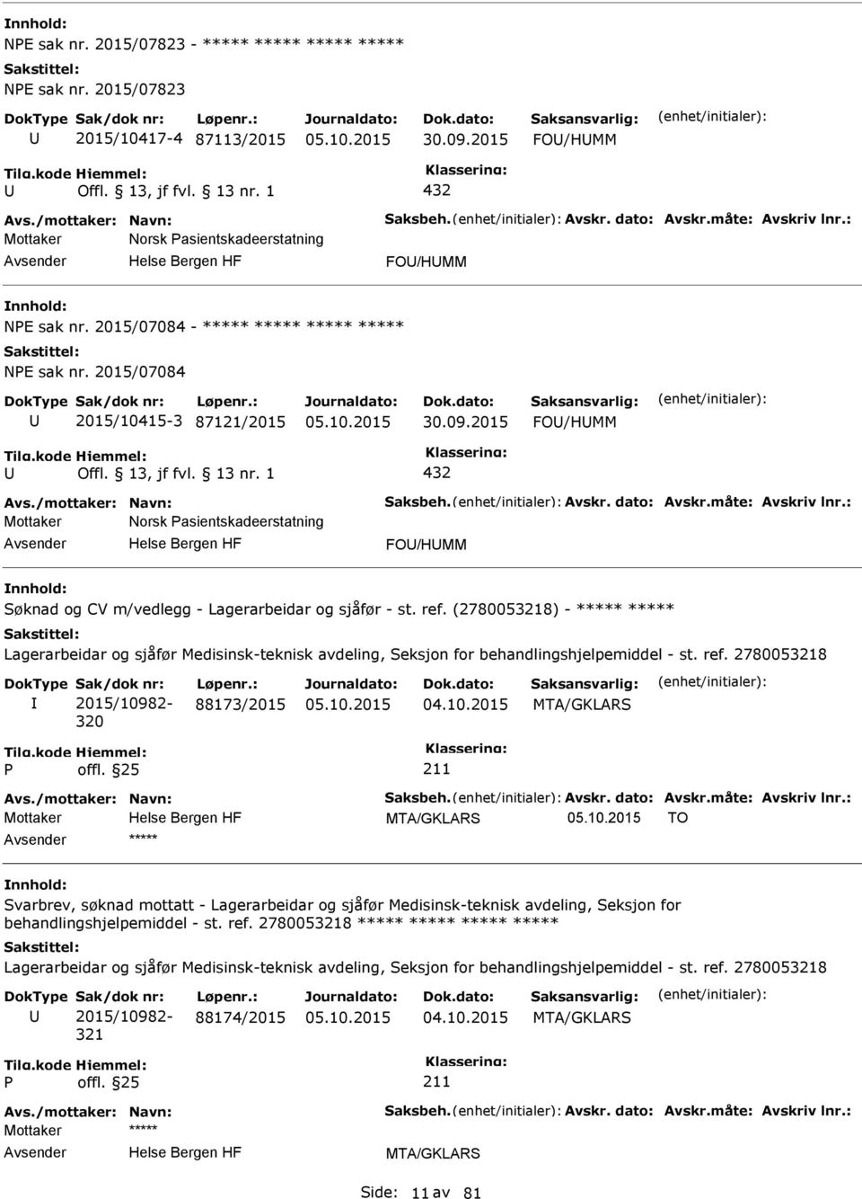 dato: Avskr.måte: Avskriv lnr.: Mottaker Norsk asientskadeerstatning FO/HMM Søknad og CV m/vedlegg - Lagerarbeidar og sjåfør - st. ref.