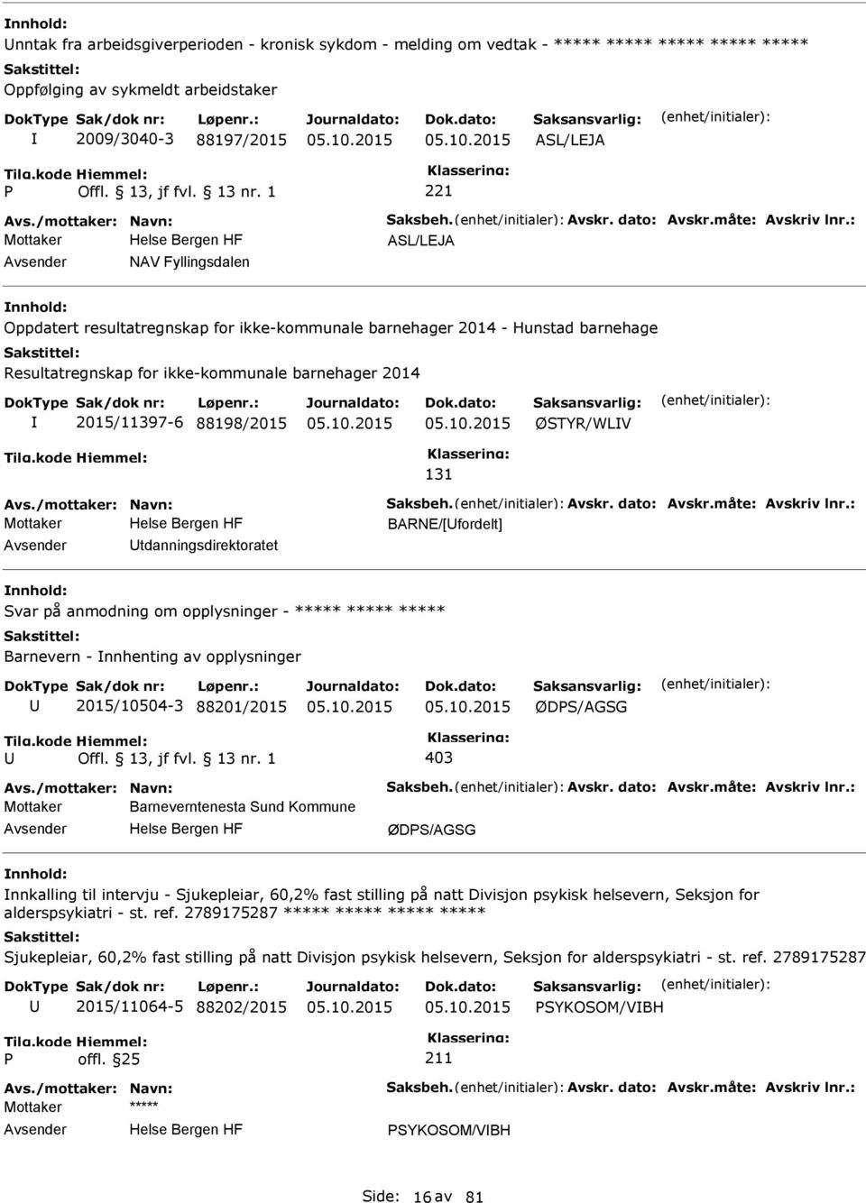 : Mottaker ASL/LEJA NAV Fyllingsdalen Oppdatert resultatregnskap for ikke-kommunale barnehager 2014 - Hunstad barnehage Resultatregnskap for ikke-kommunale barnehager 2014 2015/11397-6 88198/2015