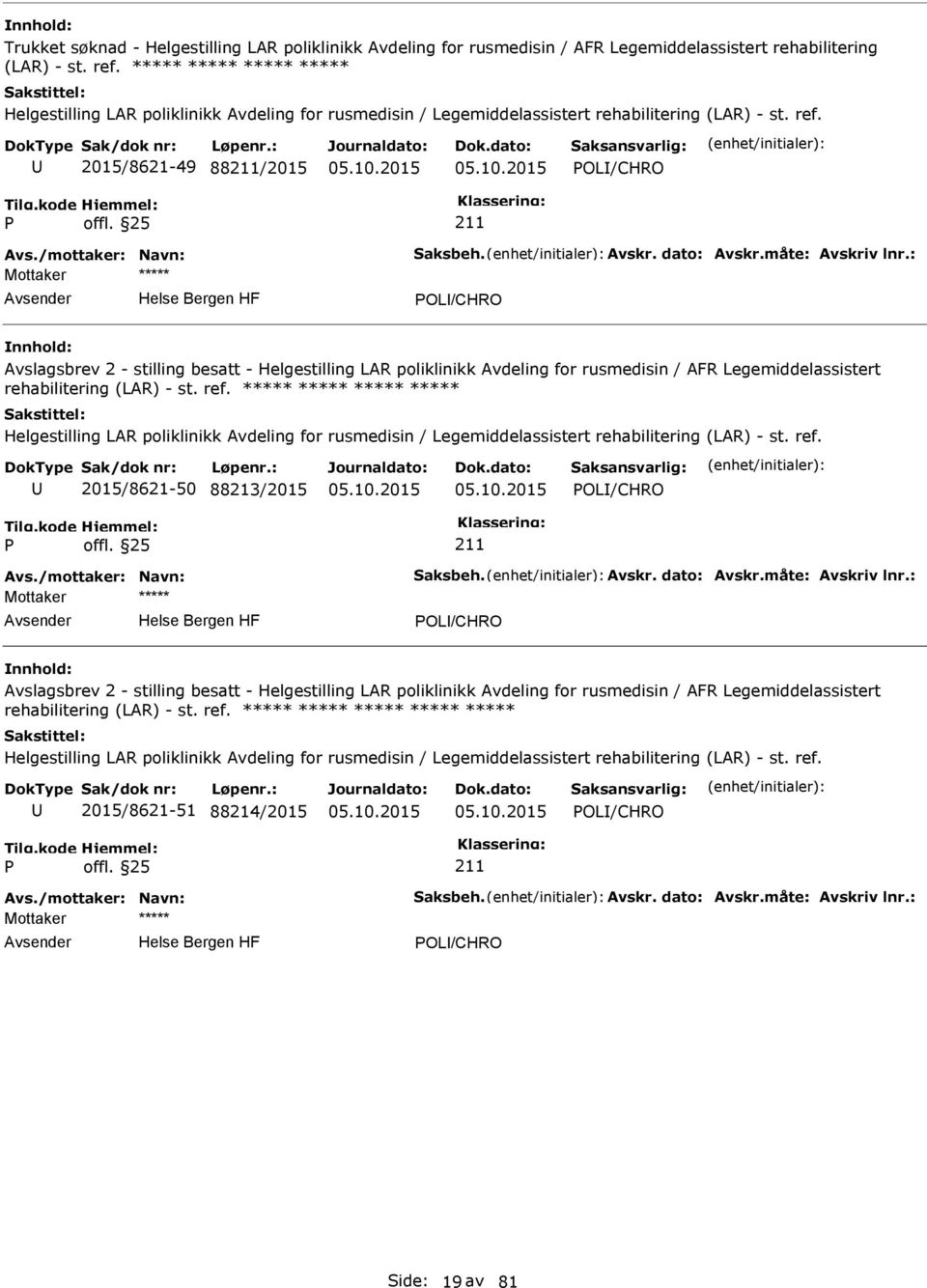 dato: Avskr.måte: Avskriv lnr.: OL/CHRO Avslagsbrev 2 - stilling besatt - Helgestilling LAR poliklinikk Avdeling for rusmedisin / AFR Legemiddelassistert rehabilitering (LAR) - st. ref.