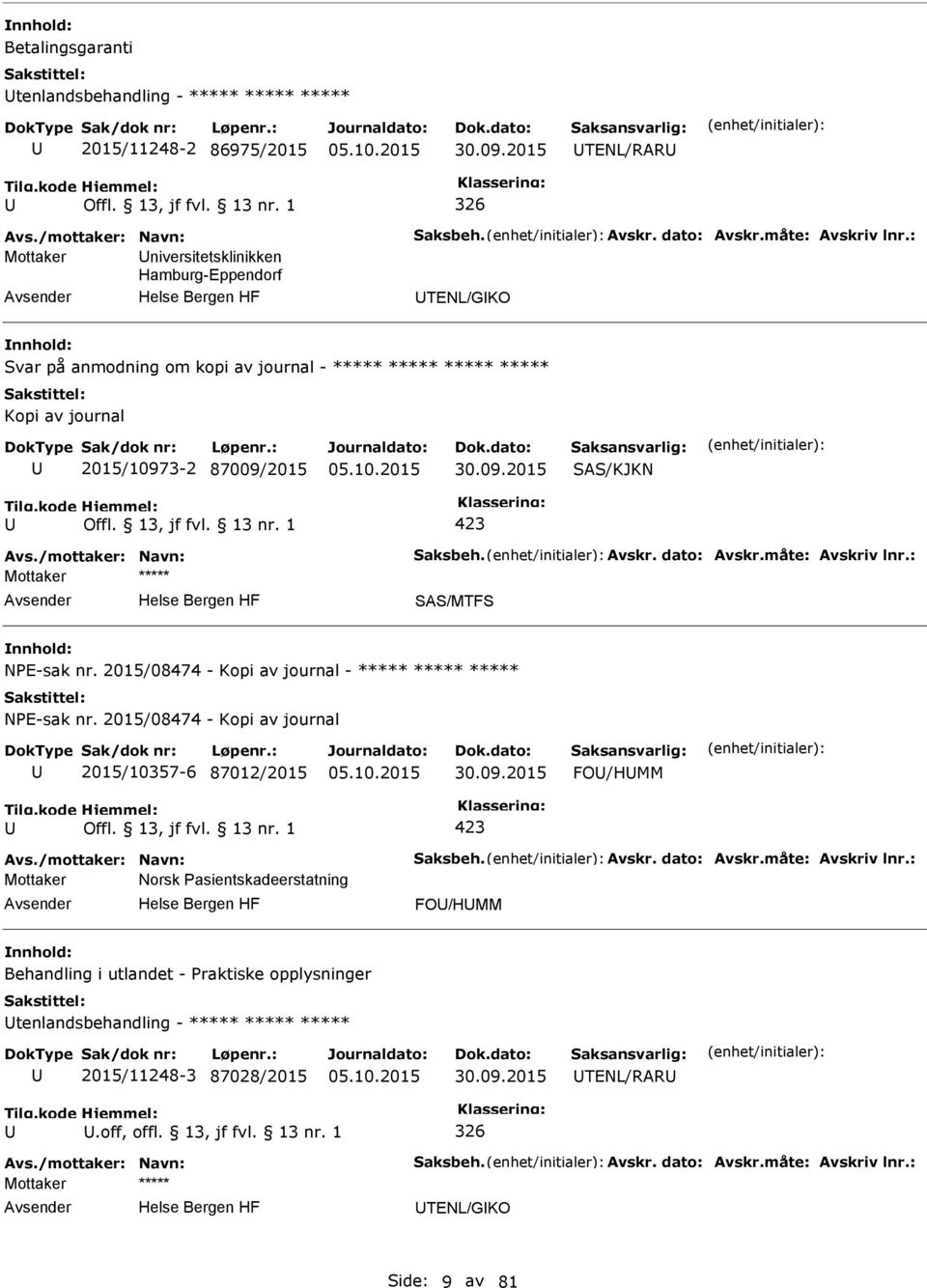 /mottaker: Navn: Saksbeh. Avskr. dato: Avskr.måte: Avskriv lnr.: SAS/MTFS NE-sak nr. 2015/08474 - Kopi av journal - ***** ***** ***** NE-sak nr.