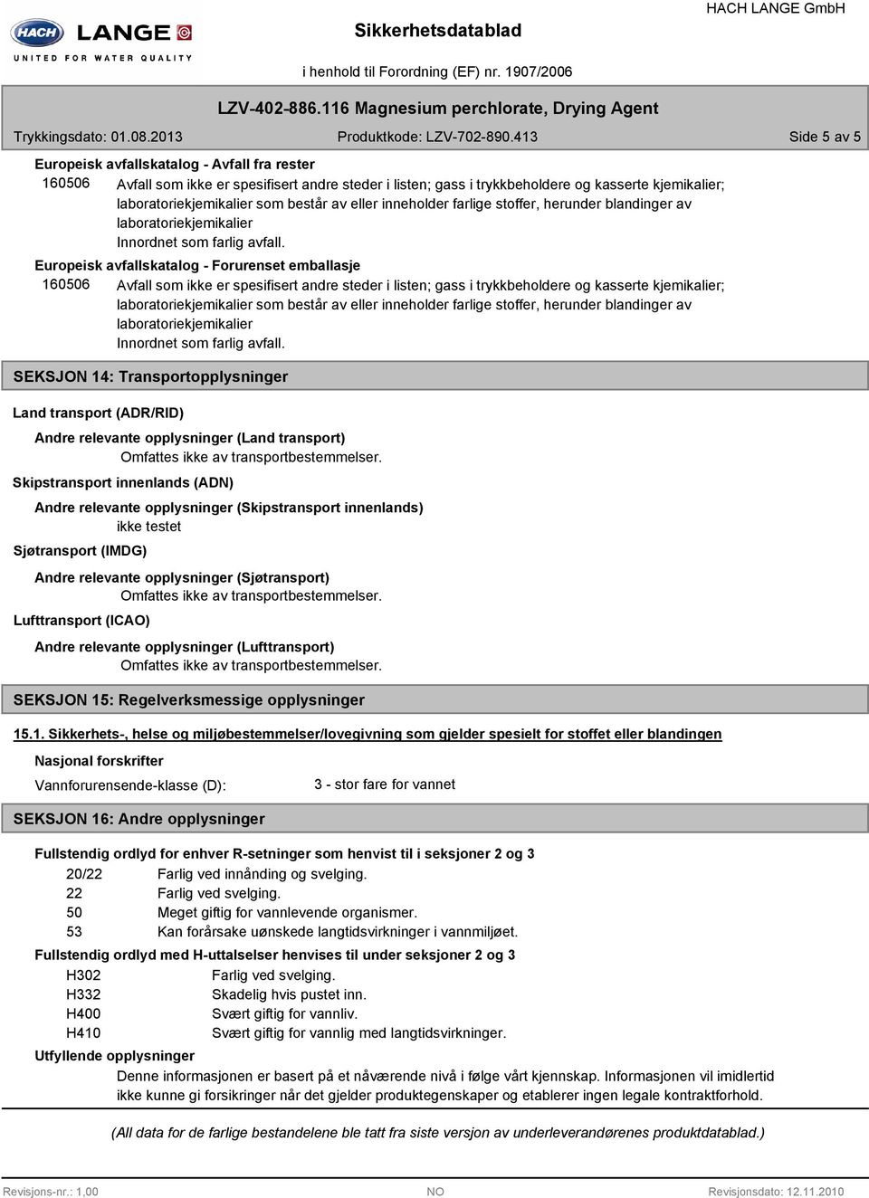 relevante opplysninger (Skipstransport innenlands) ikke testet Sjøtransport (IMDG) Andre relevante opplysninger (Sjøtransport) Lufttransport (ICAO) Andre relevante opplysninger (Lufttransport)