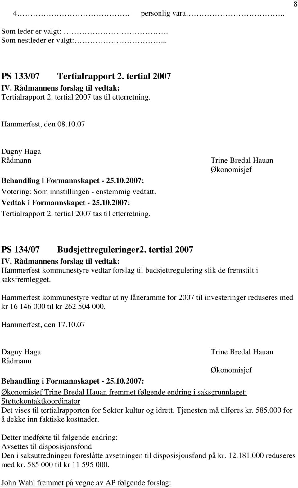 tertial 2007 Hammerfest kommunestyre vedtar forslag til budsjettregulering slik de fremstilt i saksfremlegget.