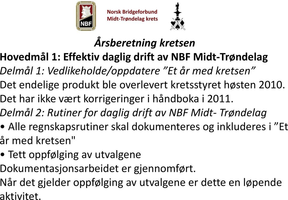 Delmål 2: Rutiner for daglig drift av NBF Midt- Trøndelag Alle regnskapsrutiner skal dokumenteres og inkluderes i Et år med