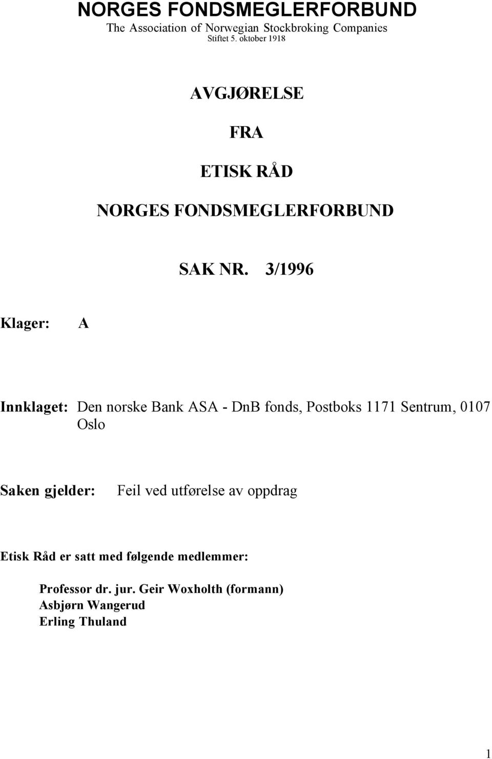 3/1996 Klager: A Innklaget: Den norske Bank ASA - DnB fonds, Postboks 1171 Sentrum, 0107 Oslo Saken