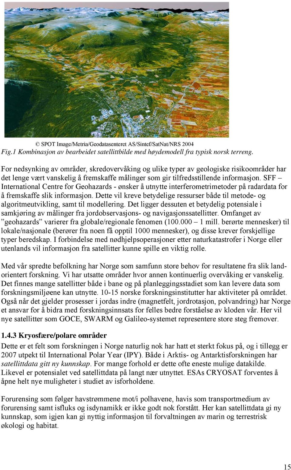 SFF International Centre for Geohazards - ønsker å utnytte interferometrimetoder på radardata for å fremskaffe slik informasjon.