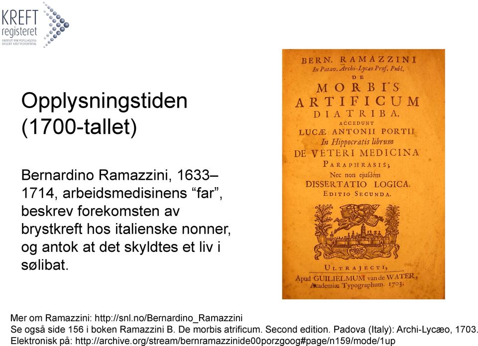 no/bernardino_ramazzini Se også side 156 i boken Ramazzini B. De morbis atrificum. Second edition.