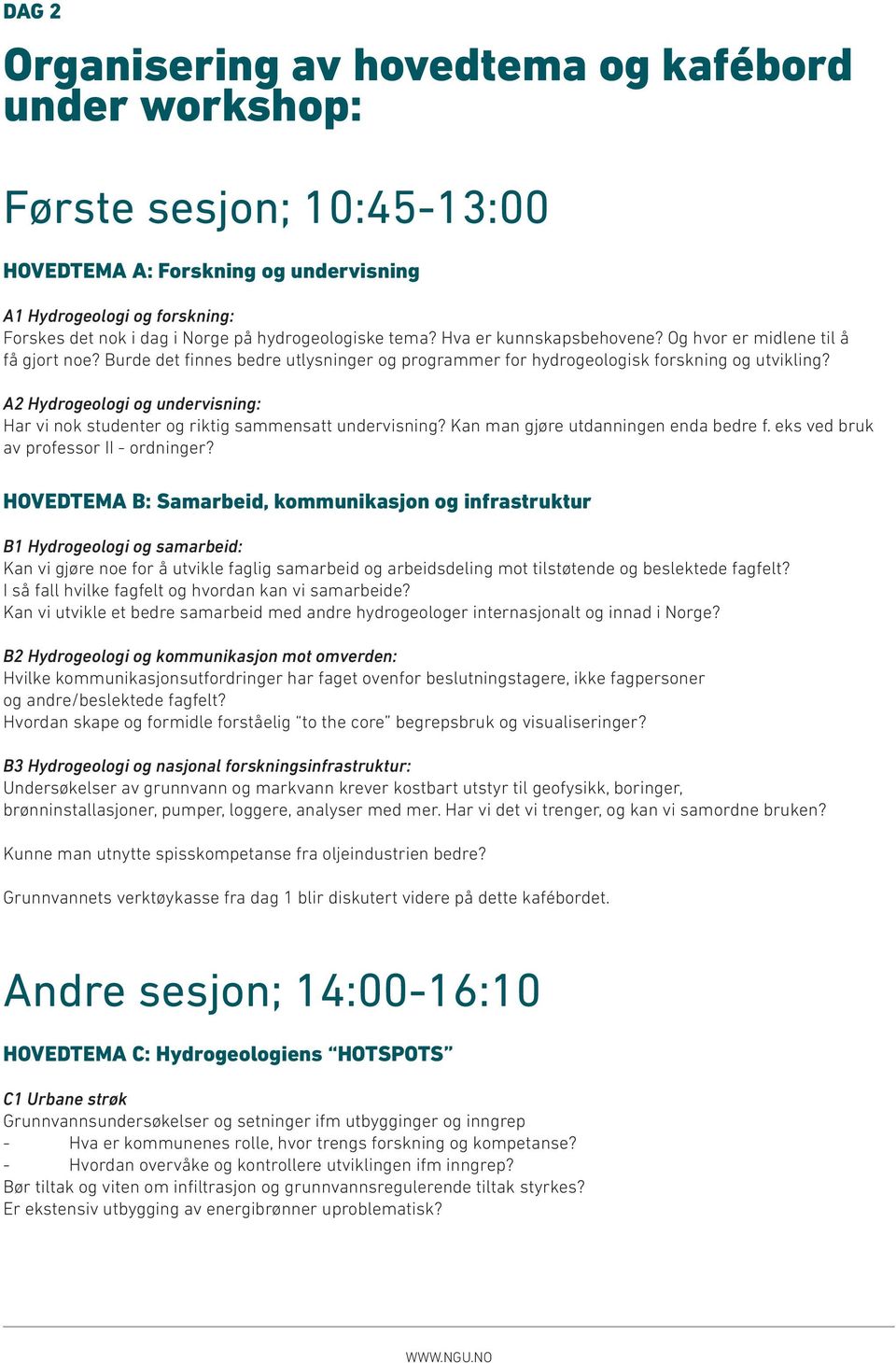 A2 Hydrogeologi og undervisning: Har vi nok studenter og riktig sammensatt undervisning? Kan man gjøre utdanningen enda bedre f. eks ved bruk av professor II - ordninger?