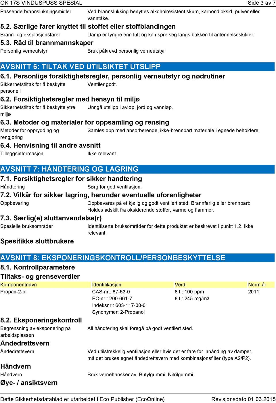 Råd til brannmannskaper Personlig verneutstyr Bruk påkrevd personlig verneutstyr AVSNITT 6: TILTAK VED UTILSIKTET UTSLIPP 6.1.