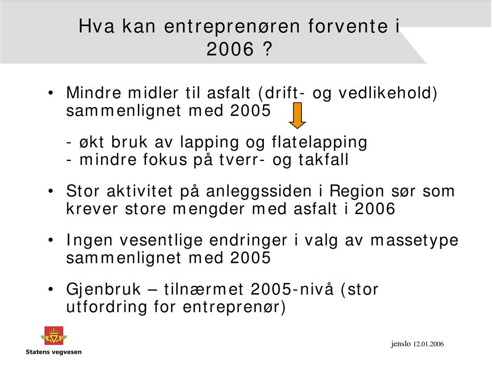 flatelapping - mindre fokus på tverr- og takfall Stor aktivitet på anleggssiden i Region sør som