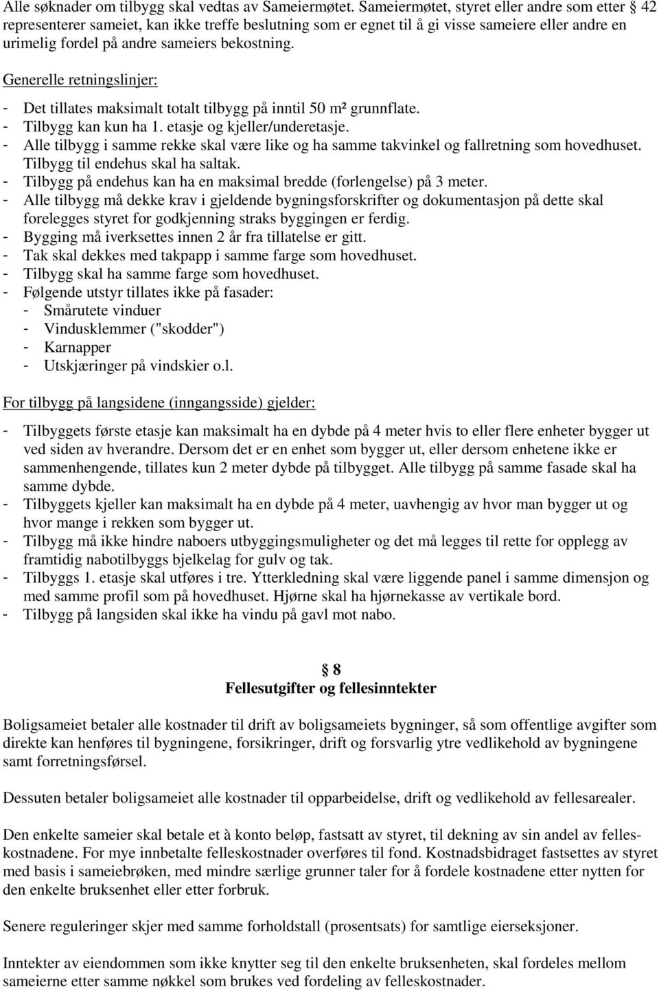 Generelle retningslinjer: - Det tillates maksimalt totalt tilbygg på inntil 50 m² grunnflate. - Tilbygg kan kun ha 1. etasje og kjeller/underetasje.