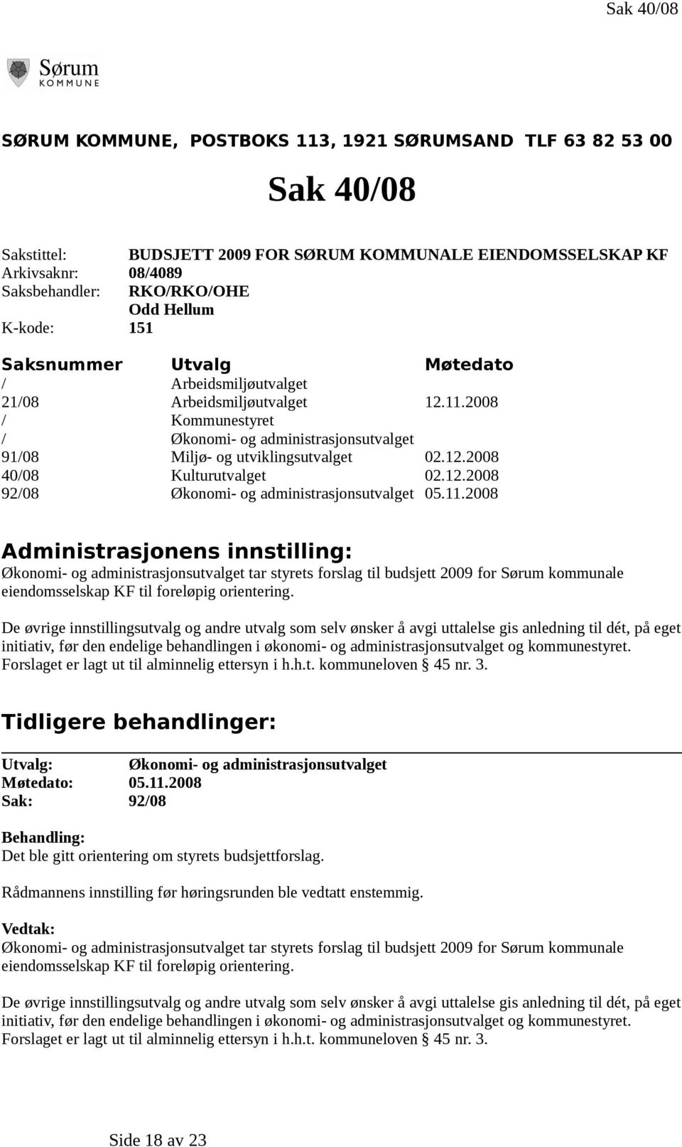 12.2008 40/08 Kulturutvalget 02.12.2008 92/08 Økonomi- og administrasjonsutvalget 05.11.