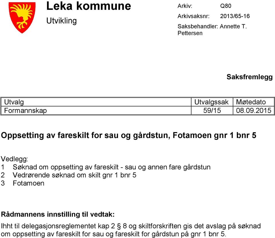 2015 Oppsetting av fareskilt for sau og gårdstun, Fotamoen gnr 1 bnr 5 Vedlegg: 1 Søknad om oppsetting av fareskilt - sau og annen fare