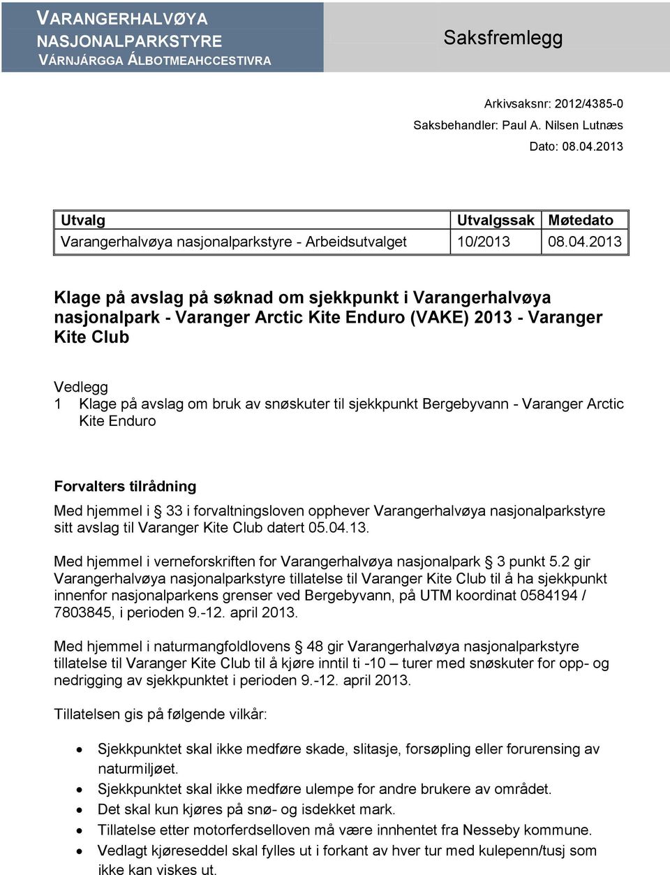 2013 Klage på avslag på søknad om sjekkpunkt i Varangerhalvøya nasjonalpark - Varanger Arctic Kite Enduro (VAKE) 2013 - Varanger Kite Club Vedlegg 1 Klage på avslag om bruk av snøskuter til