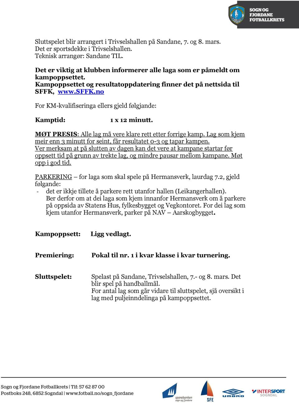 no For KM-kvalifiseringa ellers gjeld følgjande: Kamptid: 1 x 12 minutt. MØT PRESIS: Alle lag må vere klare rett etter forrige kamp.